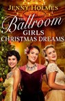 The Ballroom Girls: Christmas Dreams - Jenny Holmes - 9781787635876