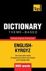 Theme-based dictionary British English-Kyrgyz - 9000 words - Andrey Taranov - 9781787670020