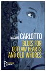 Blues for Outlaw Hearts and Old Whores - Massimo Carlotto - 9781787702134