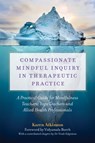Compassionate Mindful Inquiry in Therapeutic Practice - Karen Atkinson - 9781787751750