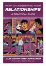 How to Understand Your Relationships - Meg-John Barker ; Alex Iantaffi - 9781787756540
