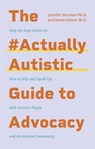 The #ActuallyAutistic Guide to Advocacy - Jenna Gensic ; Jennifer Brunton - 9781787759732