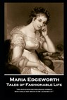 Maria Edgeworth - Tales of Fashionable Life: 'No man ever distinguished himself who could not bear to be laughed at'' - Maria Edgeworth - 9781787806856