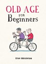 Old Age for Beginners - Clive Whichelow - 9781787836815