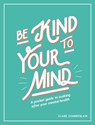 Be Kind to Your Mind - Claire Elizabeth Chamberlain - 9781787837461