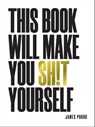 This Book Will Make You Sh!t Yourself - James Proud - 9781787838079