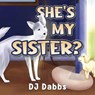 She's my sister? - DJ Dabbs - 9781787881433