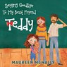 Saying Goodbye To My Best Friend Teddy - Maureen McNally - 9781787883475