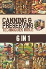 Canning & Preserving Techniques Bible: The Timeless Guide Passed Down Through Generations to Safely Preserve Foods at Home Canning, Pickling, Smoking, - Isaiah Schwartz - 9781787936348