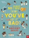 British Museum: So You Think You've Got It Bad? A Kid's Life in Ancient Egypt - Chae Strathie - 9781788004497