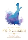 Twelve Bible Princesses - Rebekah Arias - 9781788159531