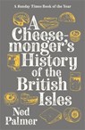 A Cheesemonger's History of The British Isles - Ned Palmer - 9781788161176