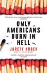 Only Americans Burn in Hell - Jarett Kobek - 9781788162210