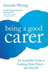 Being A Good Carer - Amanda Waring - 9781788164252