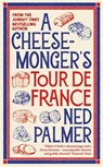 A Cheesemonger’s Tour de France - Ned Palmer - 9781788166935