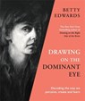 Drawing on the Dominant Eye - Betty Edwards - 9781788167949