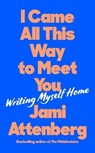 I Came All This Way to Meet You - Jami Attenberg - 9781788169820