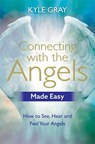 Connecting with the Angels Made Easy - Kyle Gray - 9781788172080