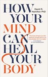 How Your Mind Can Heal Your Body - David R. Hamilton PHD - 9781788173117
