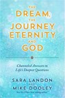The Dream, the Journey, Eternity, and God - Sara Landon ; Mike Dooley - 9781788178464