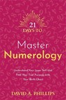 21 Days to Master Numerology - David A. Phillips - 9781788179072