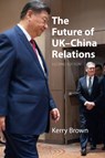 The Future of UK–China Relations - Prof. Kerry (King's College London) Brown - 9781788218467