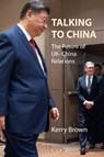 Talking to China - Prof. Kerry (King's College London) Brown - 9781788218467