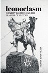 Iconoclasm, Identity Politics and the Erasure of History - Alexander Adams - 9781788360425