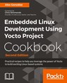 Embedded Linux Development Using Yocto Project Cookbook - Alex Gonzalez - 9781788399210