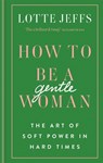 How to be a Gentlewoman - Lotte Jeffs - 9781788401432