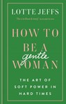 How to be a Gentlewoman - Lotte Jeffs - 9781788401616