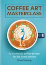 Coffee Art Masterclass - Dhan Tamang - 9781788404648