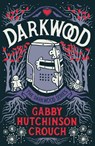 Darkwood - Gabby Hutchinson Crouch - 9781788421416