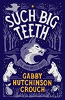 Such Big Teeth - Gabby Hutchinson Crouch - 9781788421447