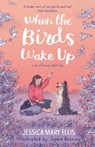 When the Birds Wake Up - a stunning debut from an exciting new voice - Jessica Ellis - 9781788454100