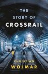 The Story of Crossrail - Christian Wolmar - 9781788540254