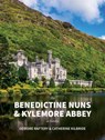 The Benedictine Nuns & Kylemore Abbey - Catherine KilBride ; Deirdre Raftery - 9781788551731