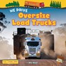 We Drive Oversize Load Trucks - Alix Wood - 9781788565325