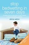 Stop Bedwetting in Seven Days - Alicia Eaton - 9781788601115