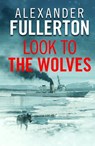 Look to the Wolves - Alexander Fullerton - 9781788630900