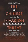The Chinese Invasion Threat - Ian Easton - 9781788691765