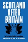 Scotland After Britain - Ben Wray ; Neil Davidson ; James Foley - 9781788735810