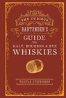 The Curious Bartender’s Guide to Malt, Bourbon & Rye Whiskies - Tristan Stephenson - 9781788792134