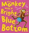 The Monkey with a Bright Blue Bottom - Steve Smallman - 9781788816595