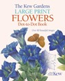 The Kew Gardens Large Print Flowers Dot-to-Dot Book - David Woodroffe - 9781788887717