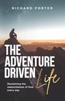 The Adventure-Driven Life - Richard Porter - 9781788933582