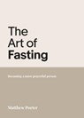The Art of Fasting - Matthew Porter - 9781788933698