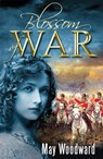 Blossom of War - May Woodward - 9781789015386