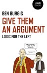 Give Them an Argument - Ben Burgis - 9781789042108