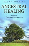 Pagan Portals - Ancestral Healing - Trevor Greenfield - 9781789043358